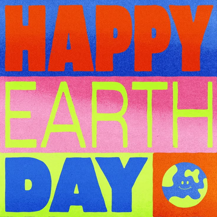 This is a vibrant, high-contrast graphic design celebrating Earth Day, utilizing bold, blocky typography and saturated colors to create an energetic and celebratory feel. The design relies on strong color blocking and simple, declarative text to convey a clear message.