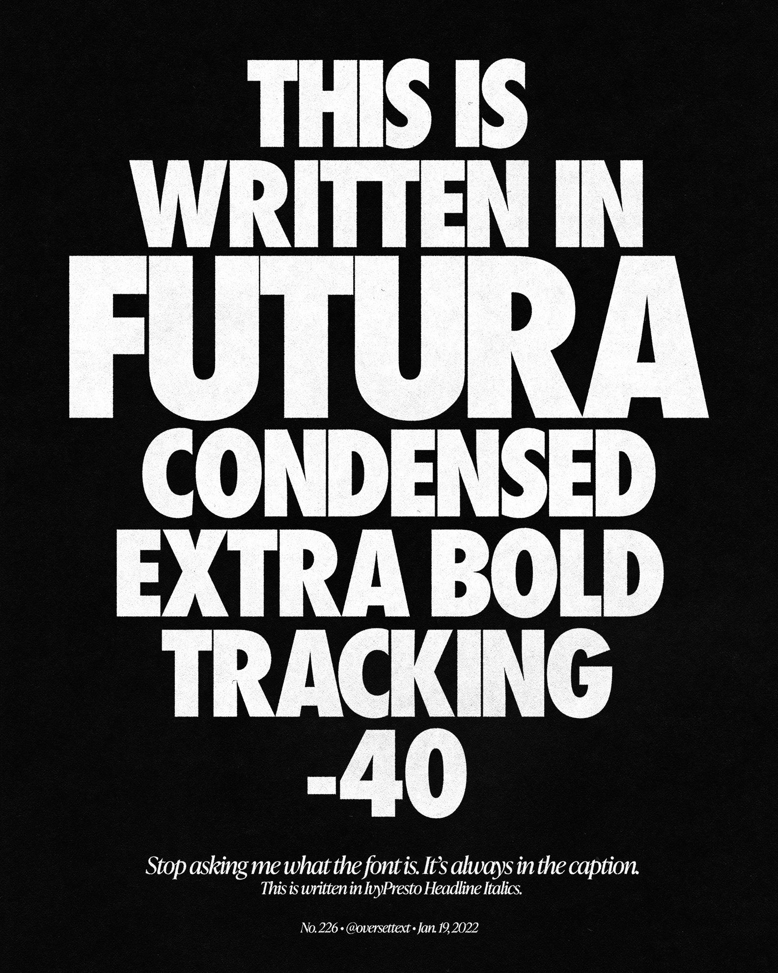A bold typographic specimen showcasing Futura Condensed Extra Bold with tight tracking, set against a stark black background. The design demonstrates font characteristics through direct application, combining large-scale sans-serif letterforms with smaller explanatory text in a modernist layout.