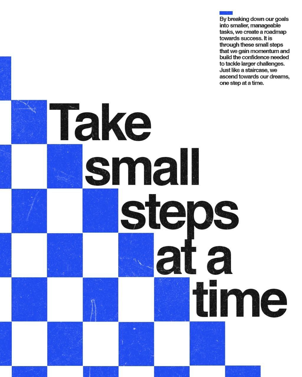 A bold, modernist design featuring a checkerboard pattern in cobalt blue and white as a dynamic background element, with large sans-serif typography delivering an motivational message about incremental progress. The layout combines geometric abstraction with clear hierarchical text, creating a contemporary poster aesthetic that balances visual interest with readability.
