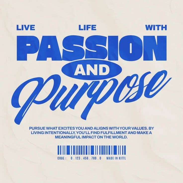 This is a bold, high-contrast graphic design featuring strong, capitalized typography to convey a message about passion and purpose. The design uses a deep blue color against a light, textured background, creating a sense of impact and seriousness.